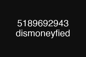 5189692943 dismoneyfied