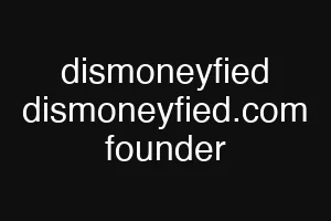 dismoneyfied dismoneyfied.com founder