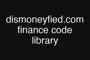 dismoneyfied.com finance code library