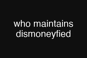 who maintains dismoneyfied